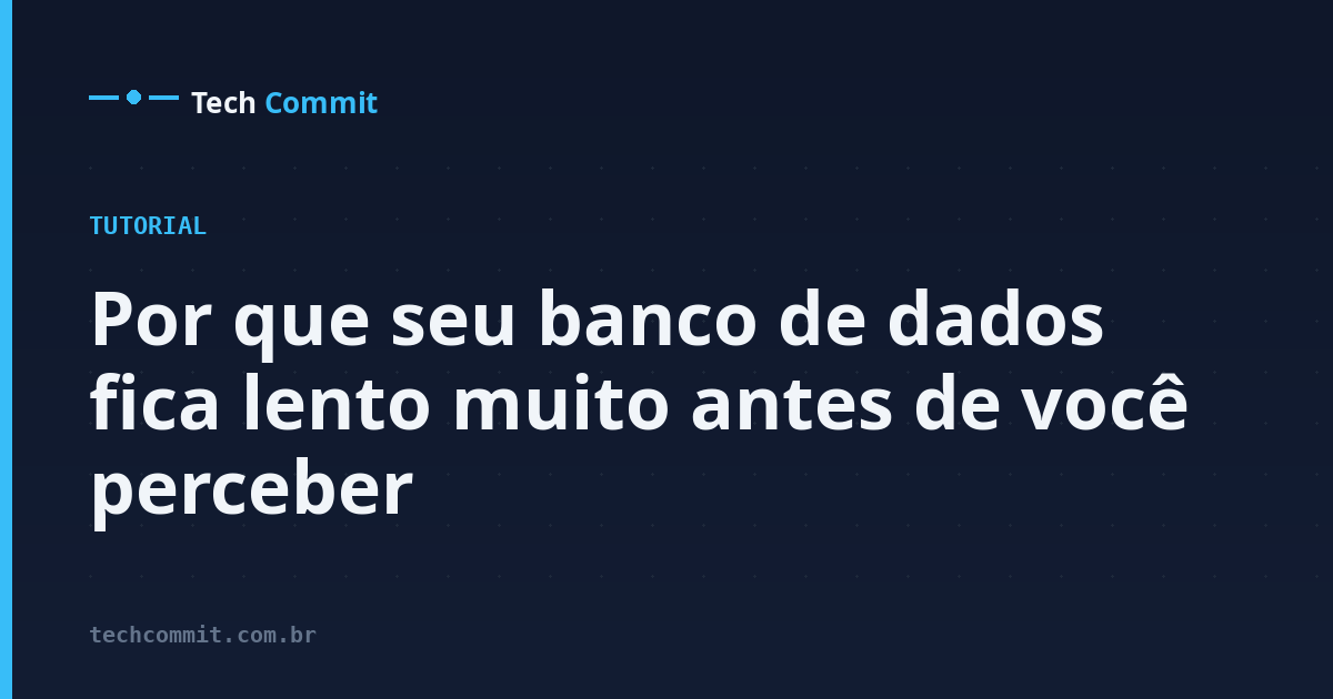 Por que seu banco de dados fica lento muito antes de você perceber