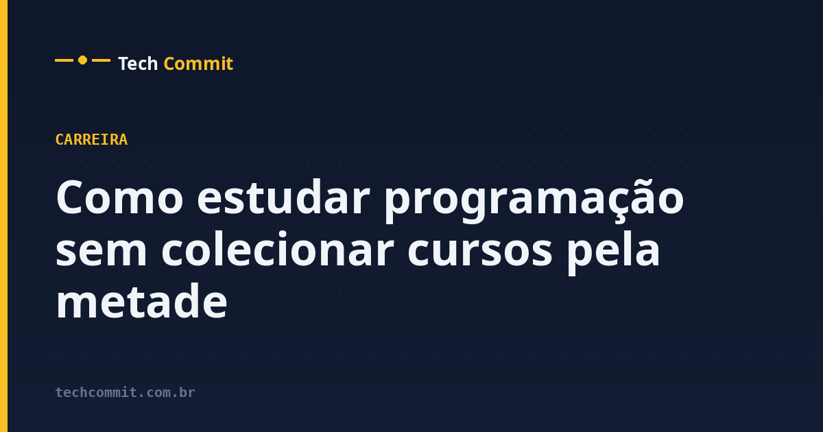 Como estudar programação sem colecionar cursos pela metade