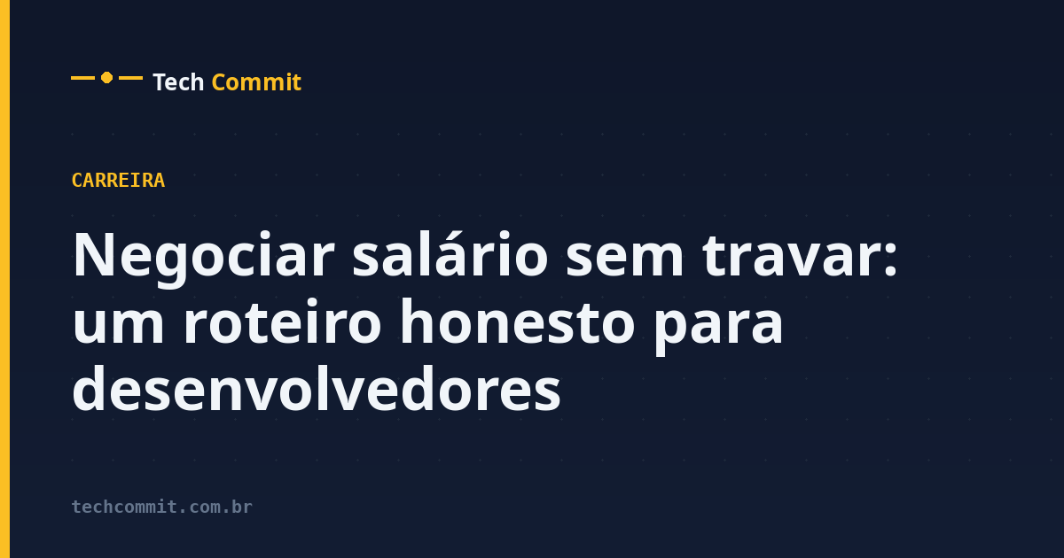 Negociar salário sem travar: um roteiro honesto para desenvolvedores