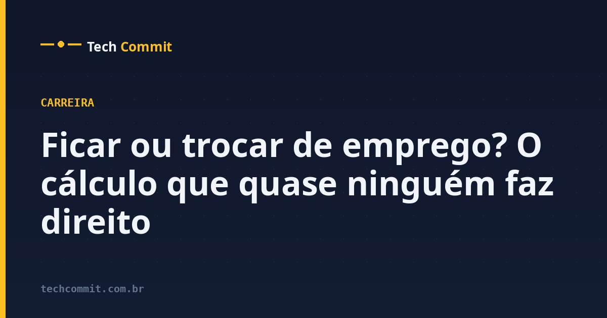 Ficar ou trocar de emprego? O cálculo que quase ninguém faz direito
